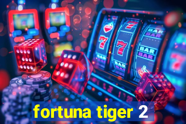 fortuna tiger 2